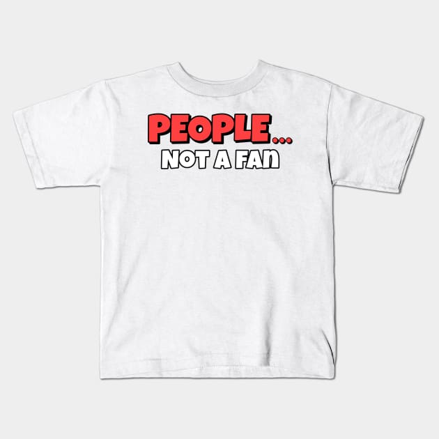 Not A Fan Kids T-Shirt by Milasneeze